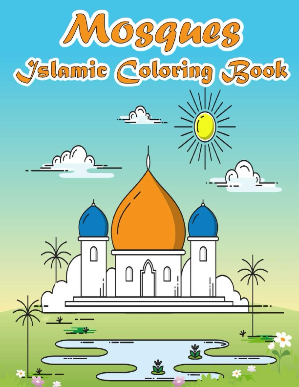 Mosques Islamic Coloring Book A Fun And Educational Muslim Kids Activity Book With Beautiful Masjid Design And Maze Puzzle Eid And Ramadan Gift For Kids To Celebrate The Holy Month 